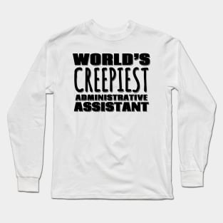 World's Creepiest Administrative Assistant Long Sleeve T-Shirt